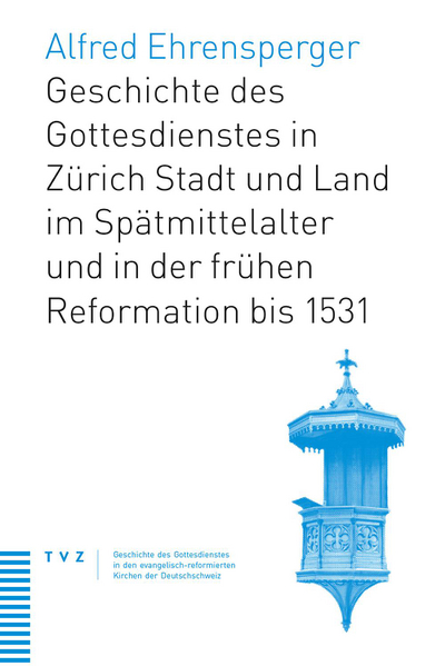 Ehrensperger, Buch "Geschichte des Gottesdienstes in Zürich Stadt und Land im Spätmittelalter und in der frühen Reformation bis 1531"